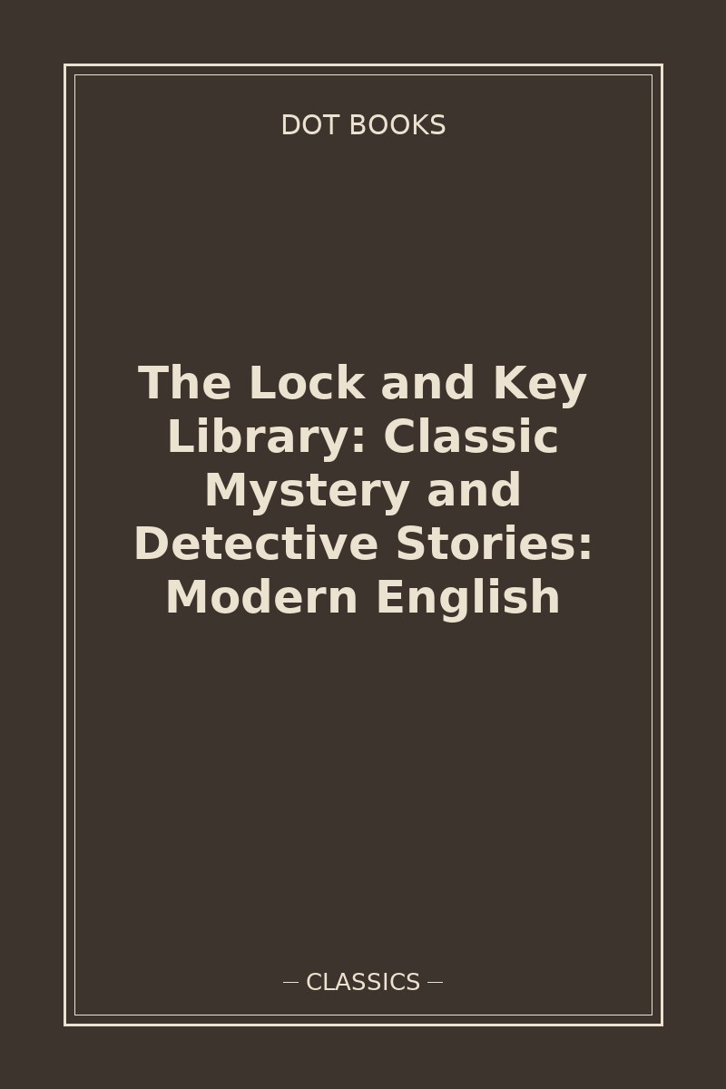 The Lock and Key Library: Classic Mystery and Detective Stories: Modern English — book cover