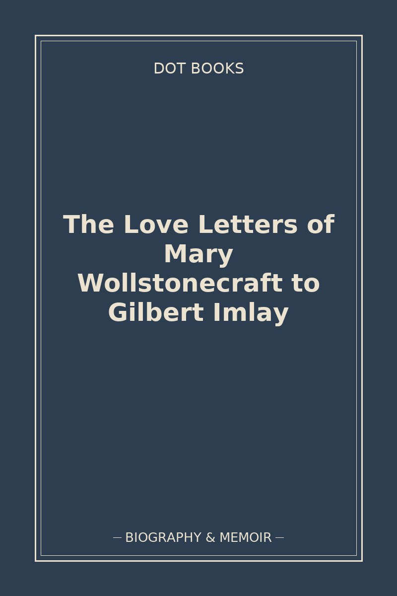 The Love Letters of Mary Wollstonecraft to Gilbert Imlay — book cover
