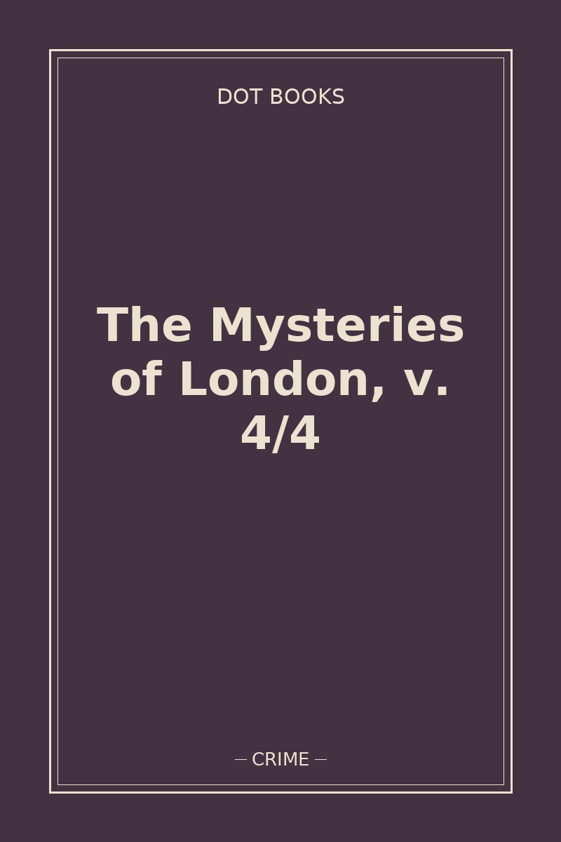 The Mysteries of London, v. 4/4 — book cover