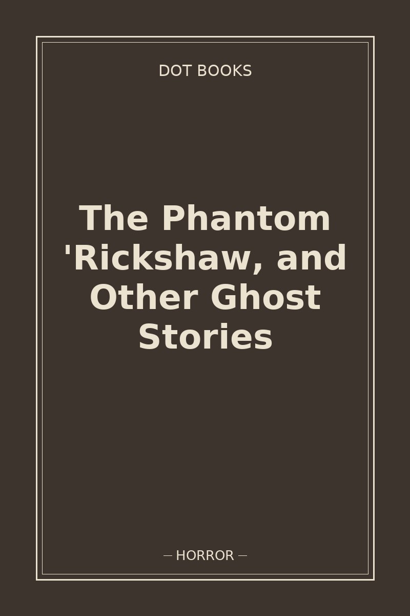 The Phantom 'Rickshaw, and Other Ghost Stories — book cover