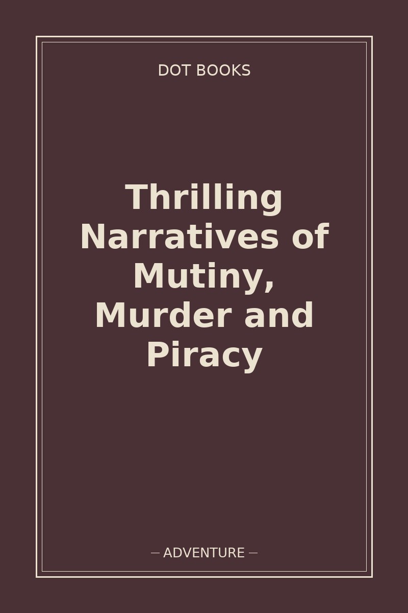 Thrilling Narratives of Mutiny, Murder and Piracy — book cover
