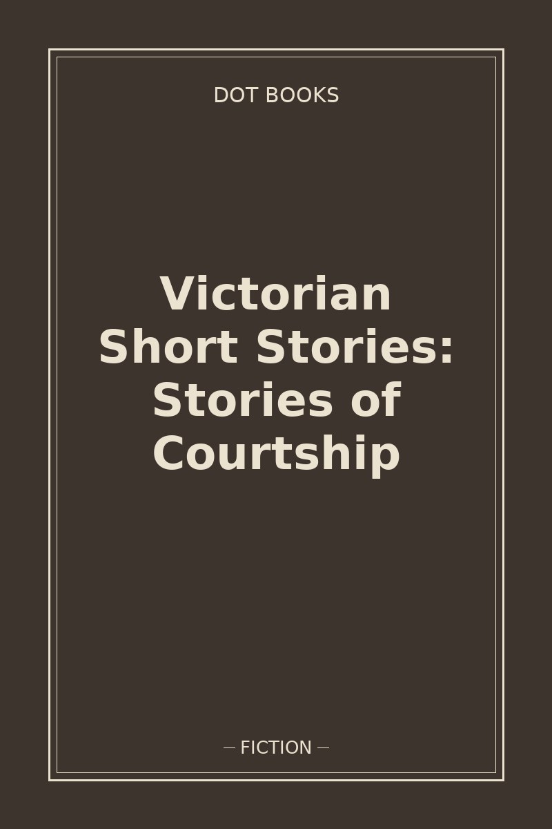 Victorian Short Stories: Stories of Courtship — book cover