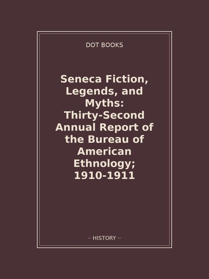 Seneca Fiction, Legends, and Myths: Thirty-Second Annual Report of the Bureau of American Ethnology; 1910-1911: story poster
