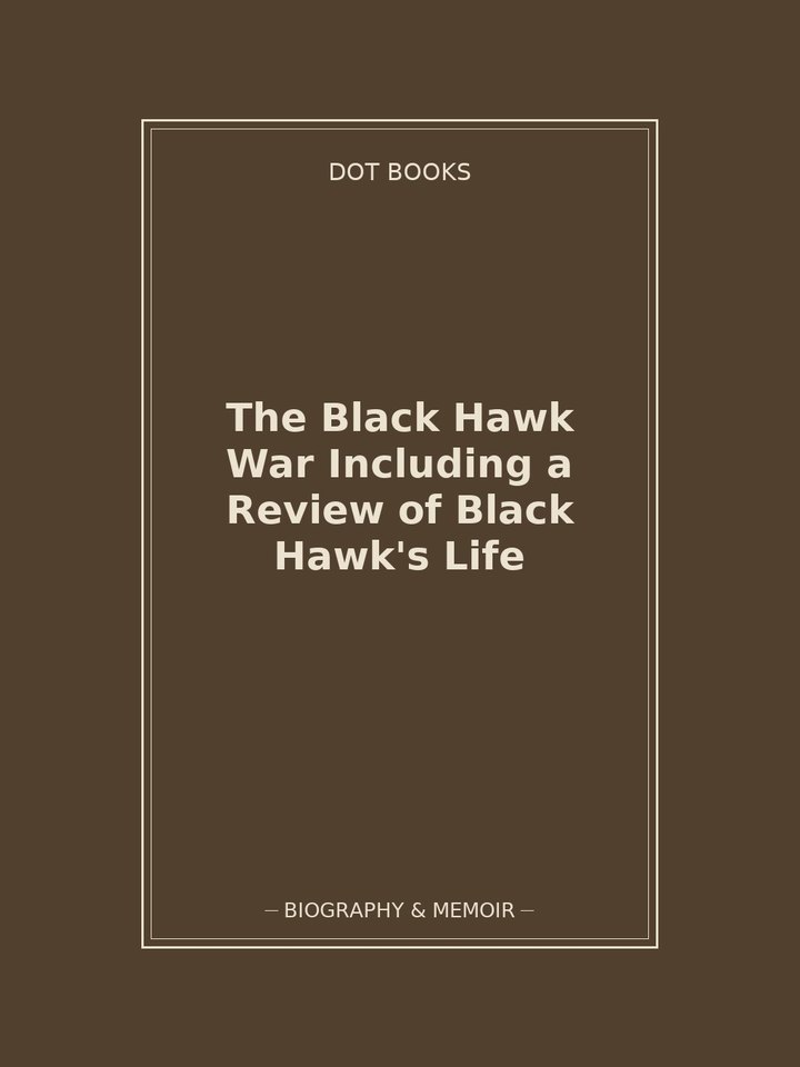 The Black Hawk War Including a Review of Black Hawk's Life: story poster