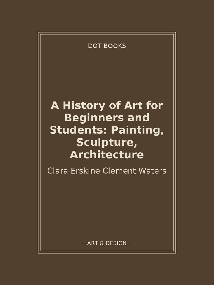 A History of Art for Beginners and Students: Painting, Sculpture, Architecture: story poster