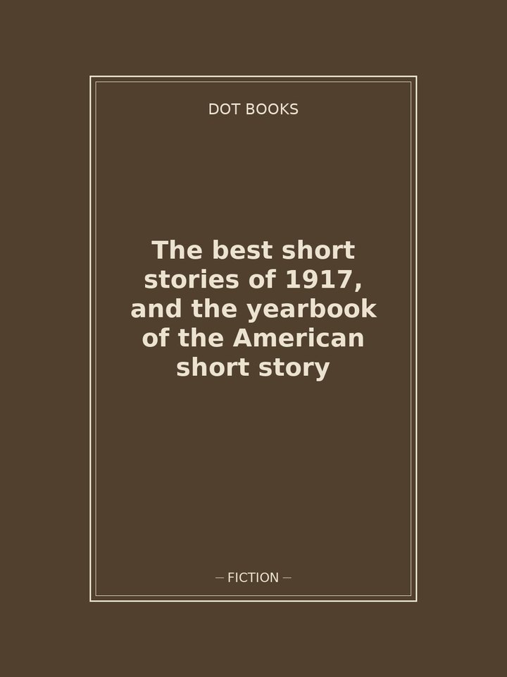 The best short stories of 1917, and the yearbook of the American short story