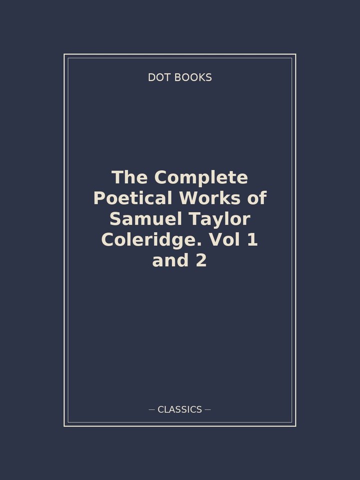The Complete Poetical Works of Samuel Taylor Coleridge. Vol 1 and 2: story poster
