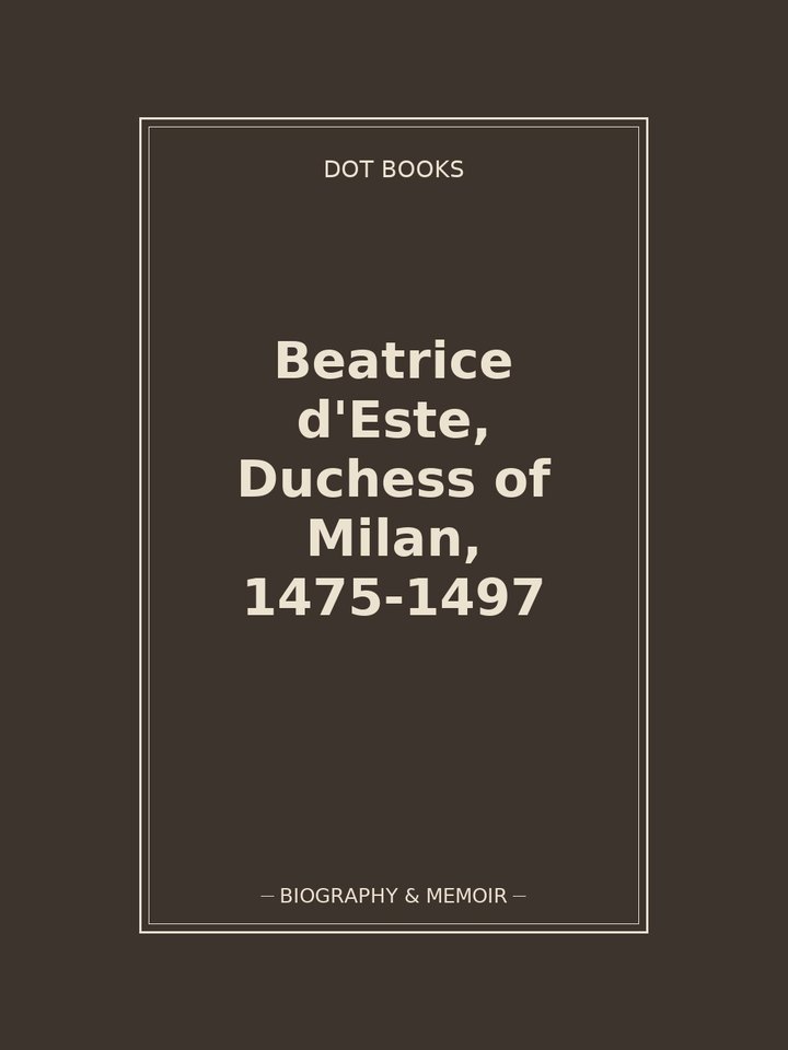 Beatrice d'Este, Duchess of Milan, 1475-1497: story poster