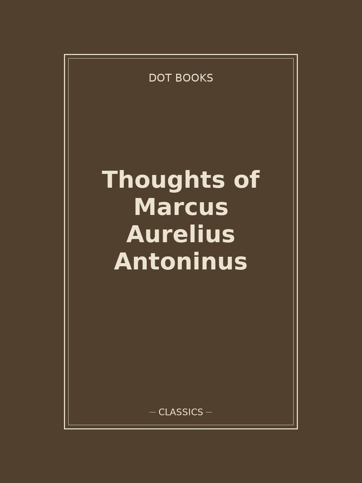 Thoughts of Marcus Aurelius Antoninus