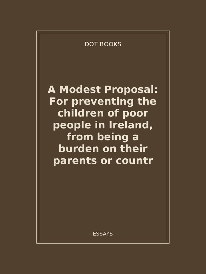 A Modest Proposal: For preventing the children of poor people in Ireland, from being a burden on their parents or countr: story poster