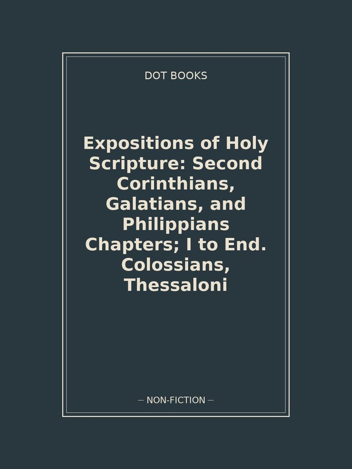 Expositions of Holy Scripture: Second Corinthians, Galatians, and Philippians Chapters; I to End. Colossians, Thessaloni: story poster