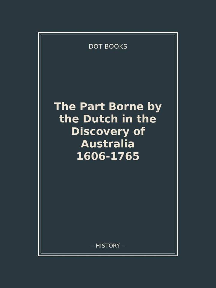 The Part Borne by the Dutch in the Discovery of Australia 1606-1765: story poster