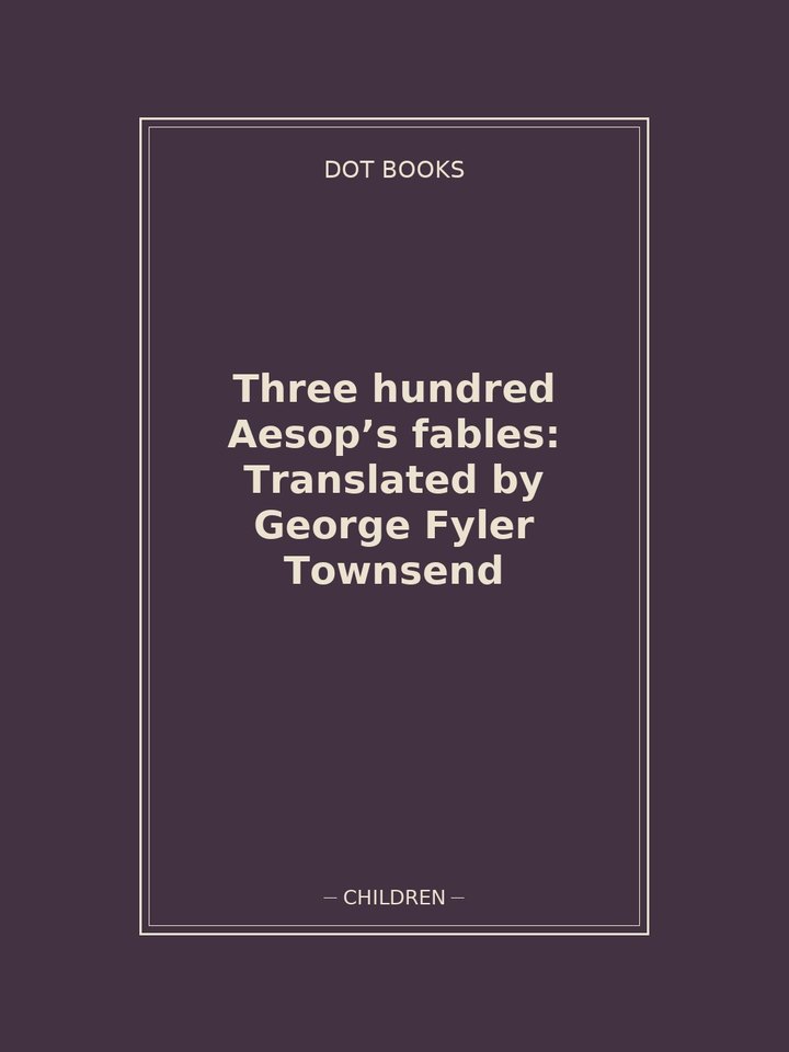 Three hundred Aesop’s fables: Translated by George Fyler Townsend: story poster