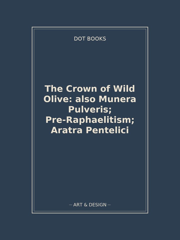 The Crown of Wild Olive: also Munera Pulveris; Pre-Raphaelitism; Aratra Pentelici: story poster
