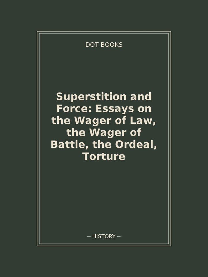 Superstition and Force: Essays on the Wager of Law, the Wager of Battle, the Ordeal, Torture: story poster