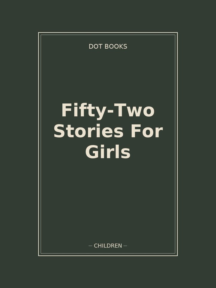 Fifty-Two Stories For Girls