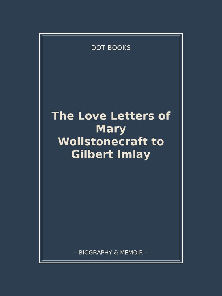 The Love Letters of Mary Wollstonecraft to Gilbert Imlay: story poster