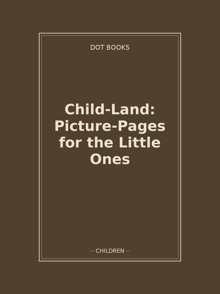 Child-Land: Picture-Pages for the Little Ones: story poster