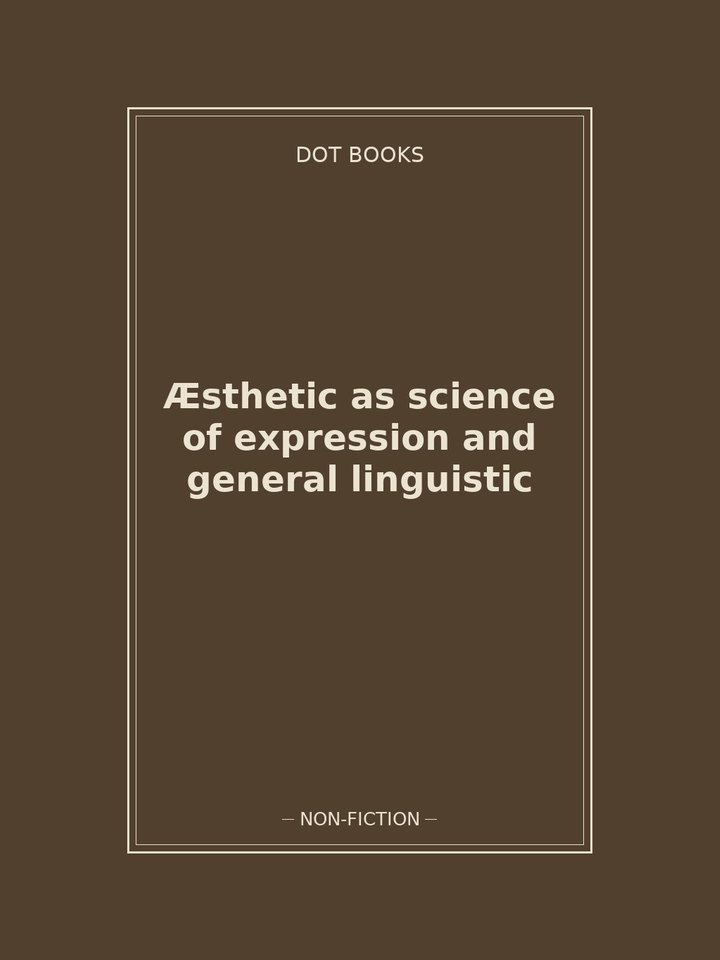 Æsthetic as science of expression and general linguistic