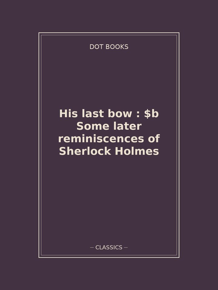 His last bow : $b Some later reminiscences of Sherlock Holmes: story poster