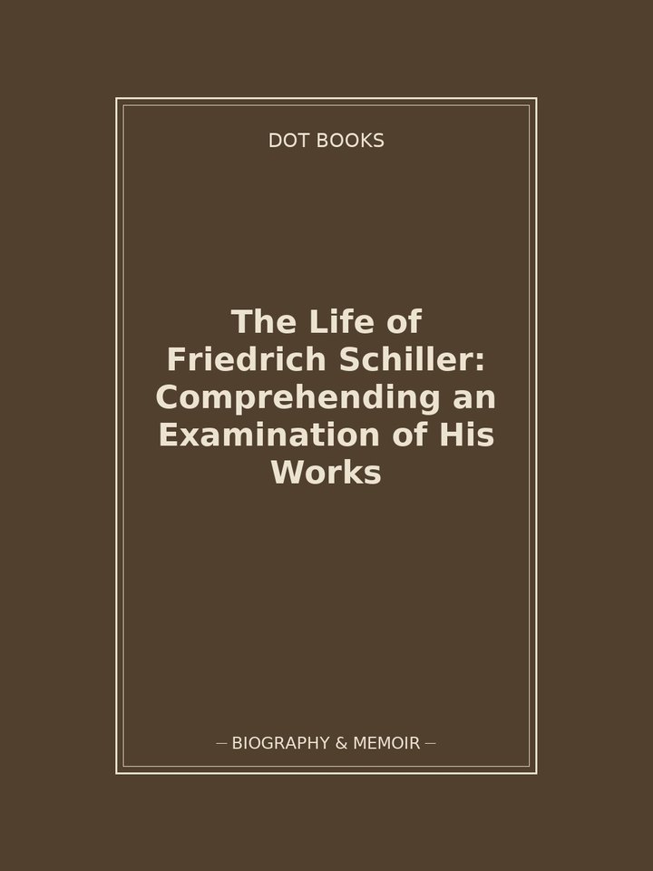 The Life of Friedrich Schiller: Comprehending an Examination of His Works: story poster