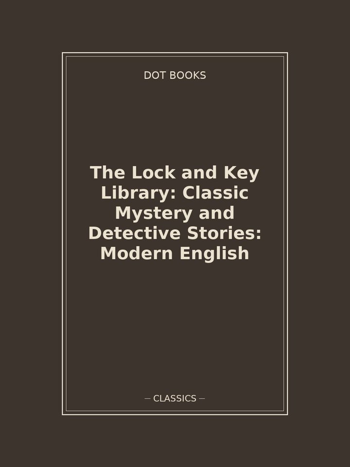 The Lock and Key Library: Classic Mystery and Detective Stories: Modern English: story poster