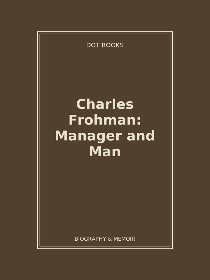 Charles Frohman: Manager and Man: story poster