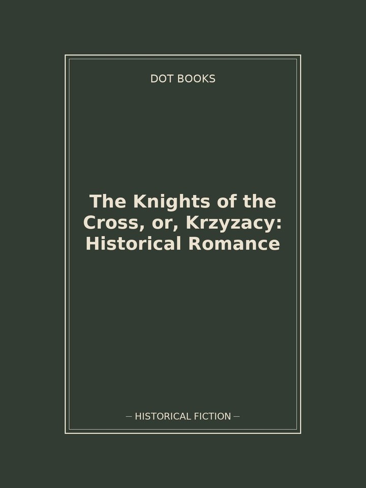The Knights of the Cross, or, Krzyzacy: Historical Romance: story poster