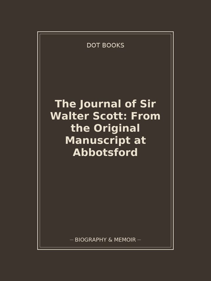 The Journal of Sir Walter Scott: From the Original Manuscript at Abbotsford: story poster