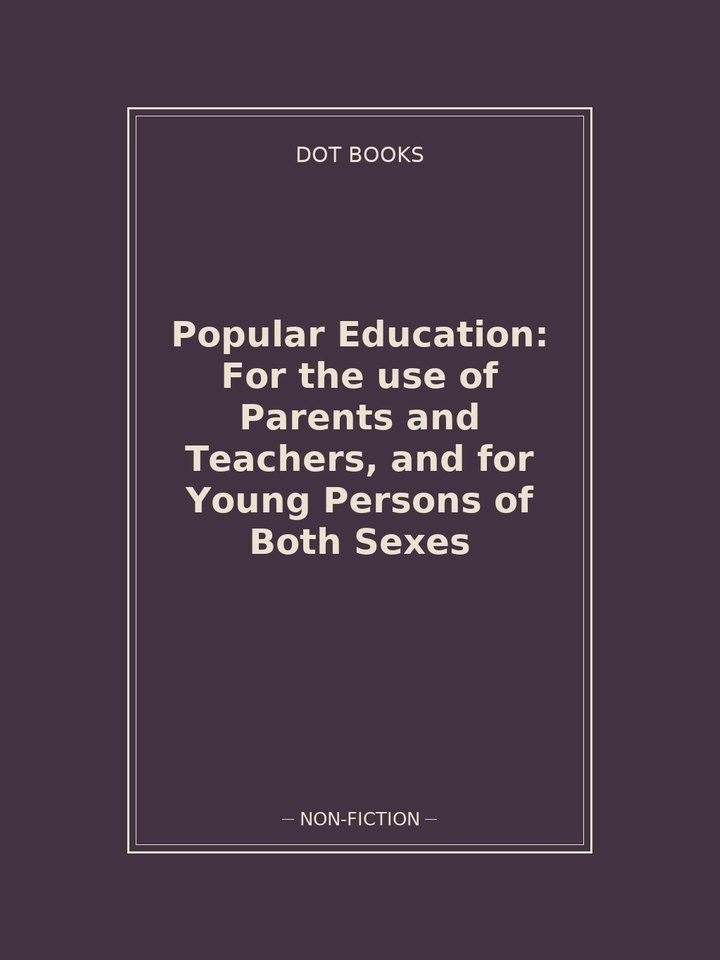 Popular Education: For the use of Parents and Teachers, and for Young Persons of Both Sexes: story poster