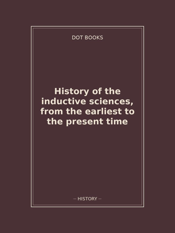 History of the inductive sciences, from the earliest to the present time: story poster