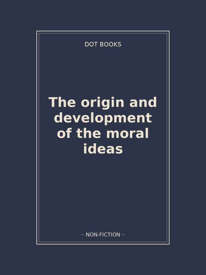 The origin and development of the moral ideas: story poster