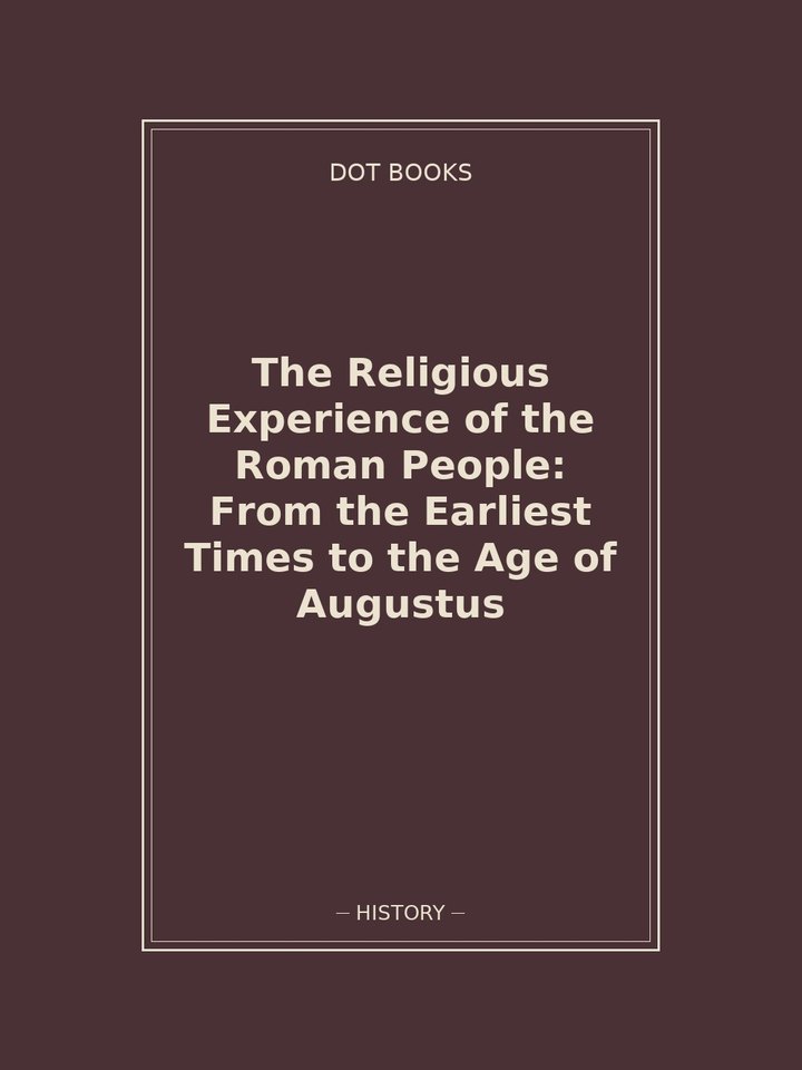 The Religious Experience of the Roman People: From the Earliest Times to the Age of Augustus: story poster