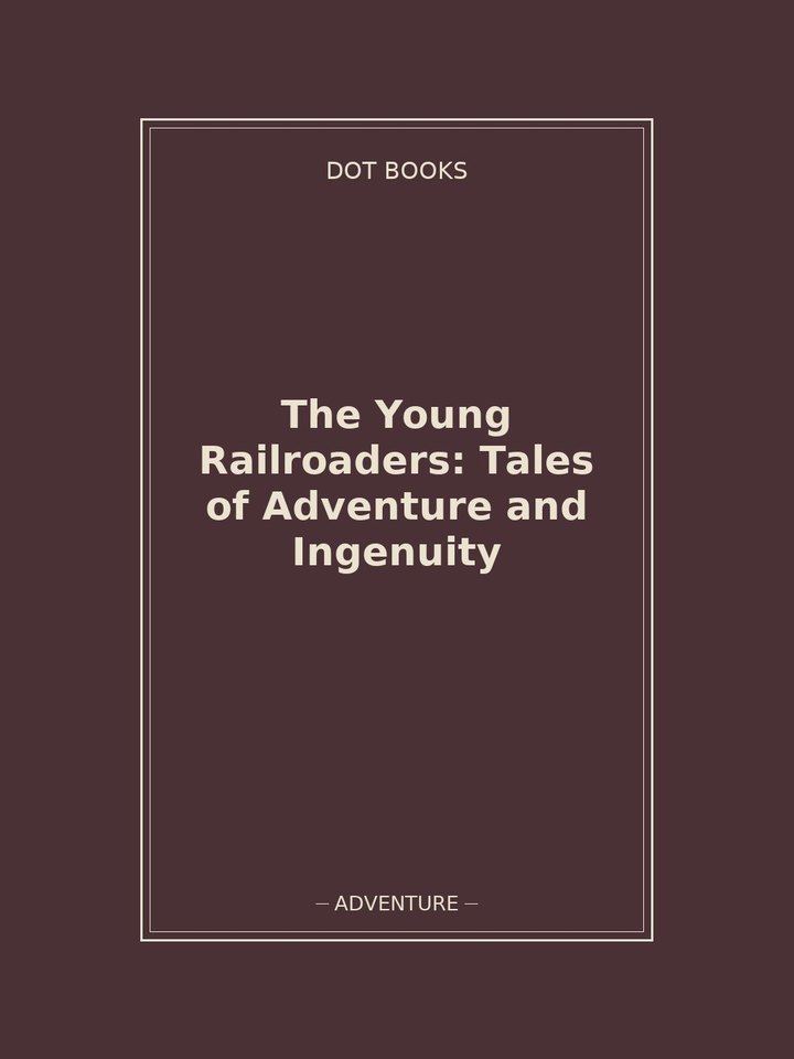 The Young Railroaders: Tales of Adventure and Ingenuity: story poster