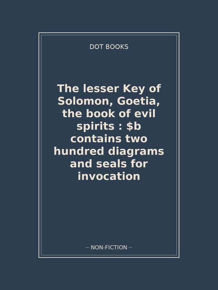 The lesser Key of Solomon, Goetia, the book of evil spirits : $b contains two hundred diagrams and seals for invocation: story poster