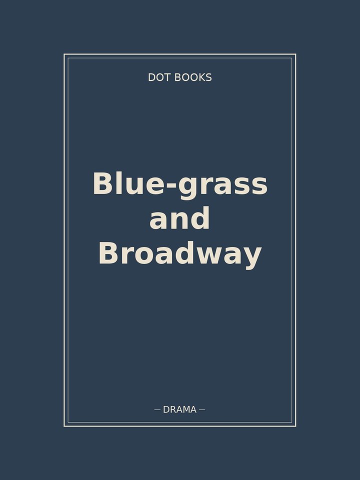 Blue-grass and Broadway: story poster