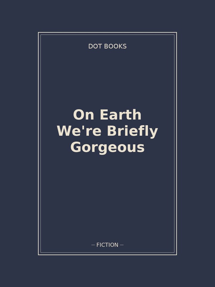 On Earth We're Briefly Gorgeous: story poster