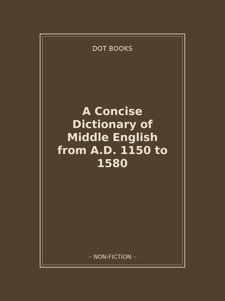 A Concise Dictionary of Middle English from A.D. 1150 to 1580