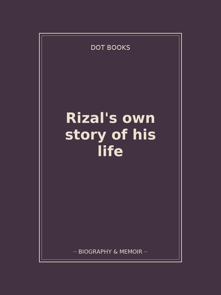 Rizal's own story of his life