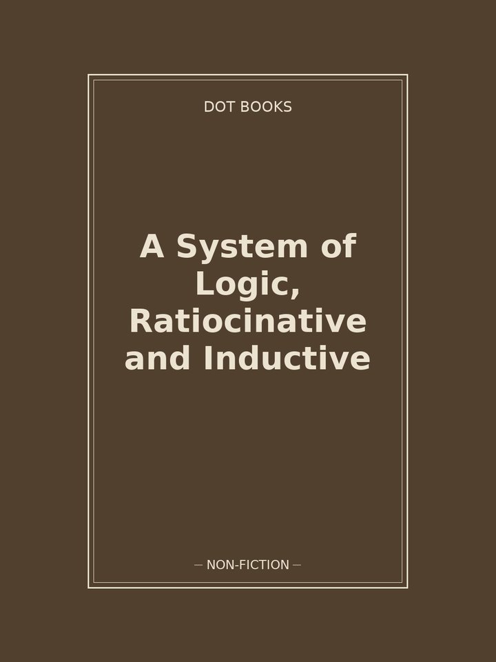 A System of Logic, Ratiocinative and Inductive
