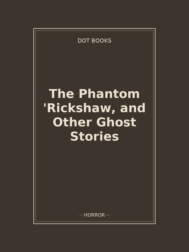 The Phantom 'Rickshaw, and Other Ghost Stories
