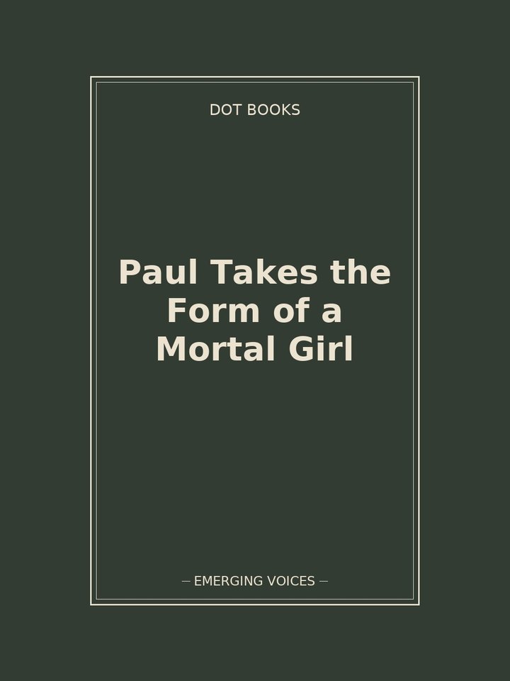 Paul Takes the Form of a Mortal Girl: story poster