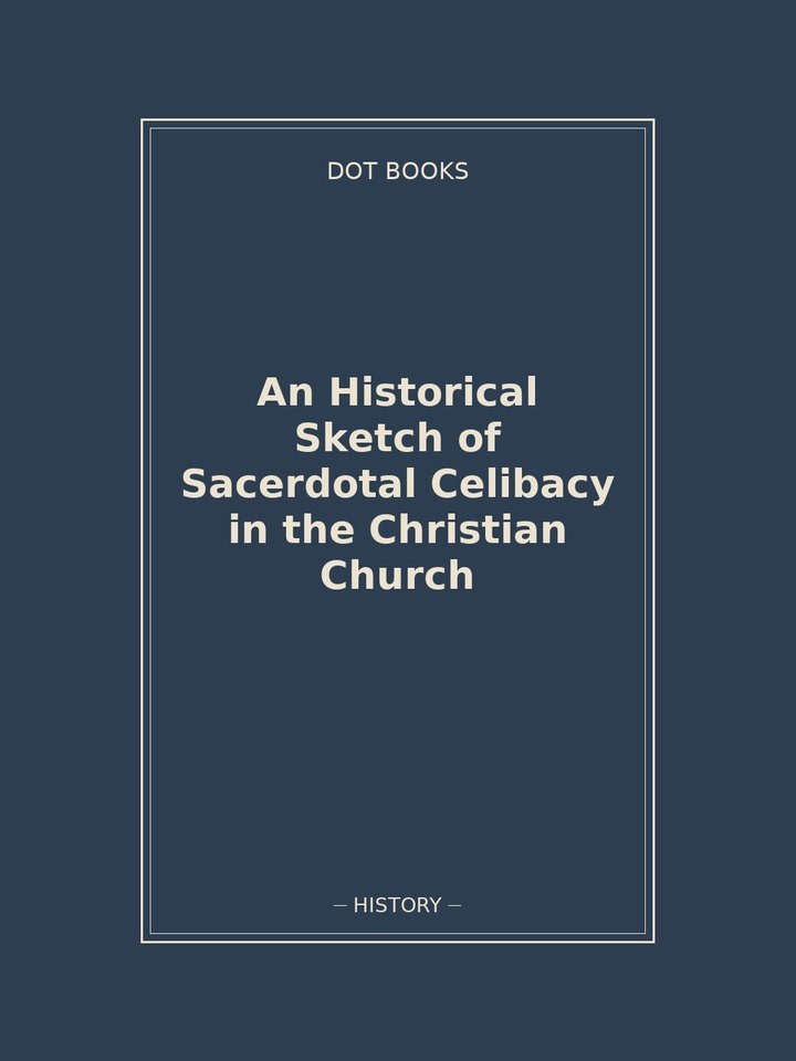 An Historical Sketch of Sacerdotal Celibacy in the Christian Church: story poster