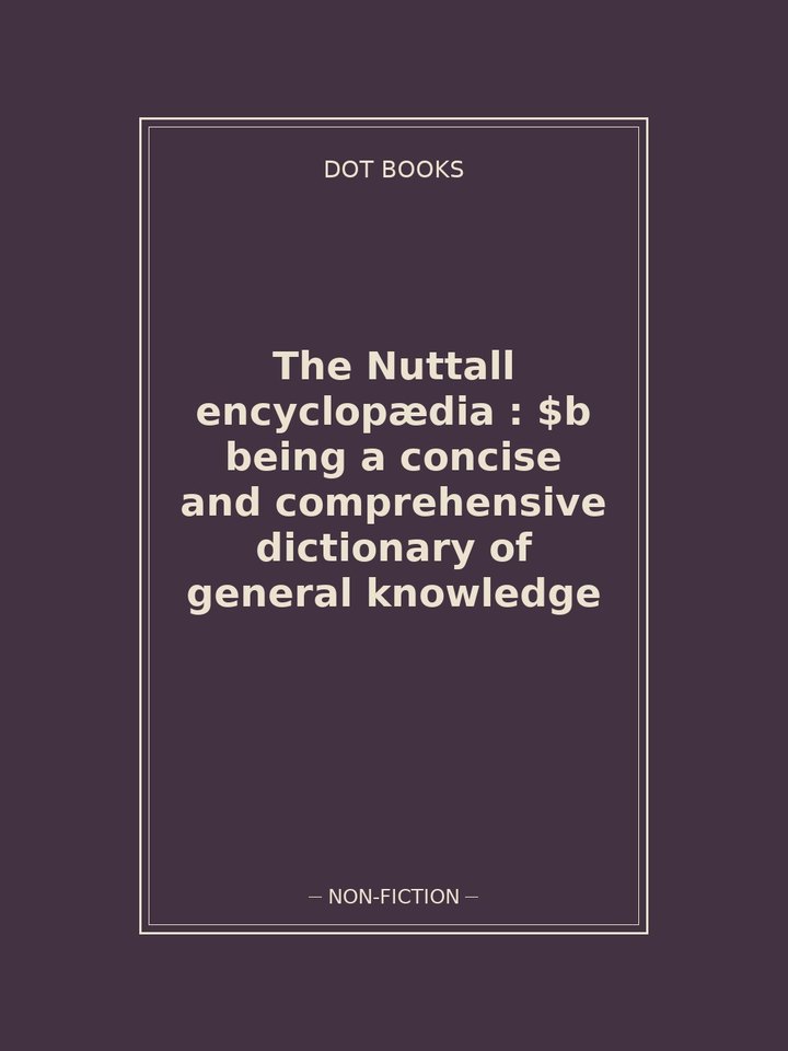 The Nuttall encyclopædia : $b being a concise and comprehensive dictionary of general knowledge: story poster
